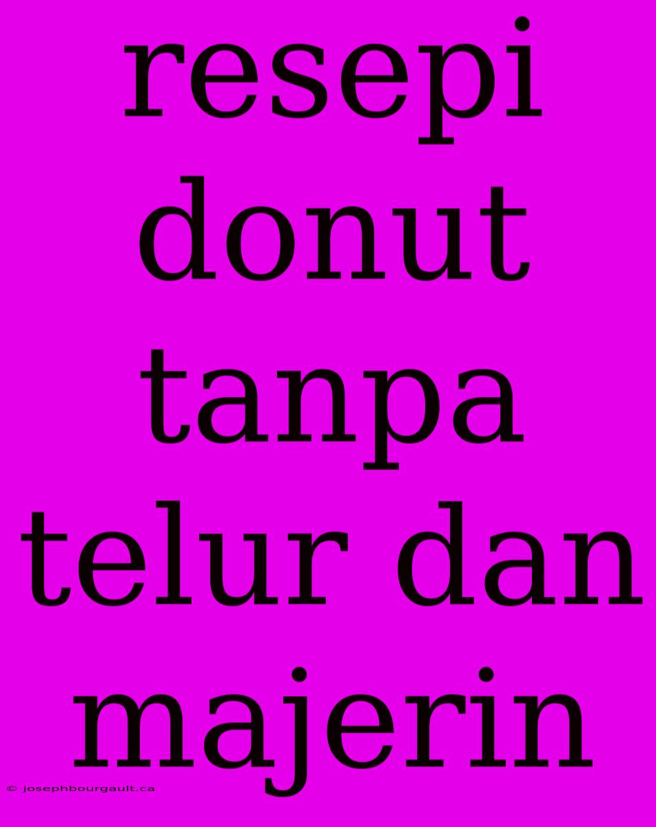 Resepi Donut Tanpa Telur Dan Majerin