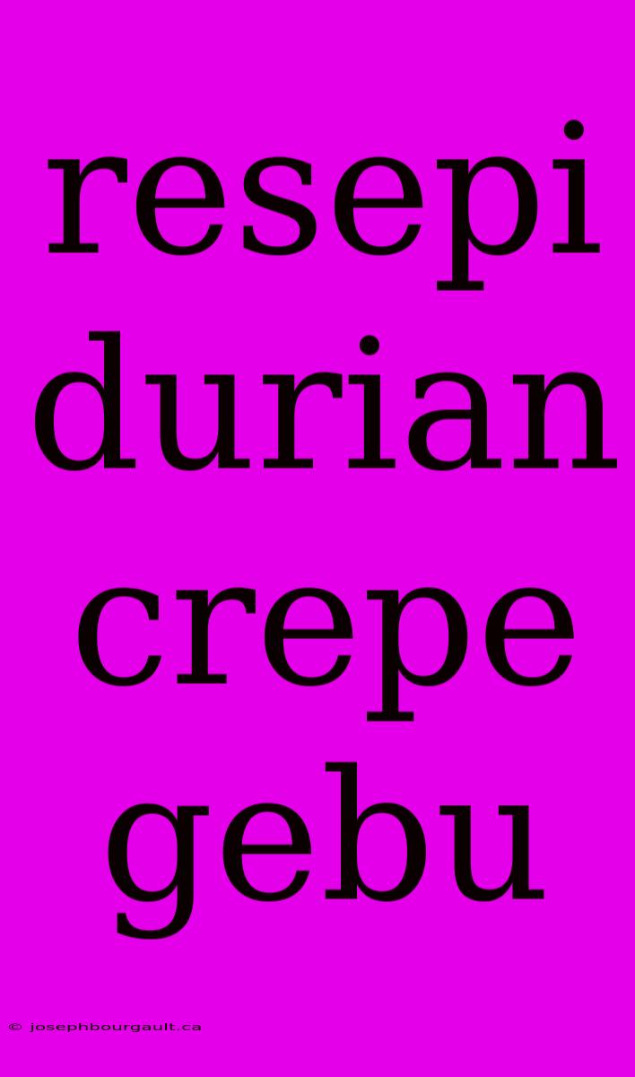 Resepi Durian Crepe Gebu