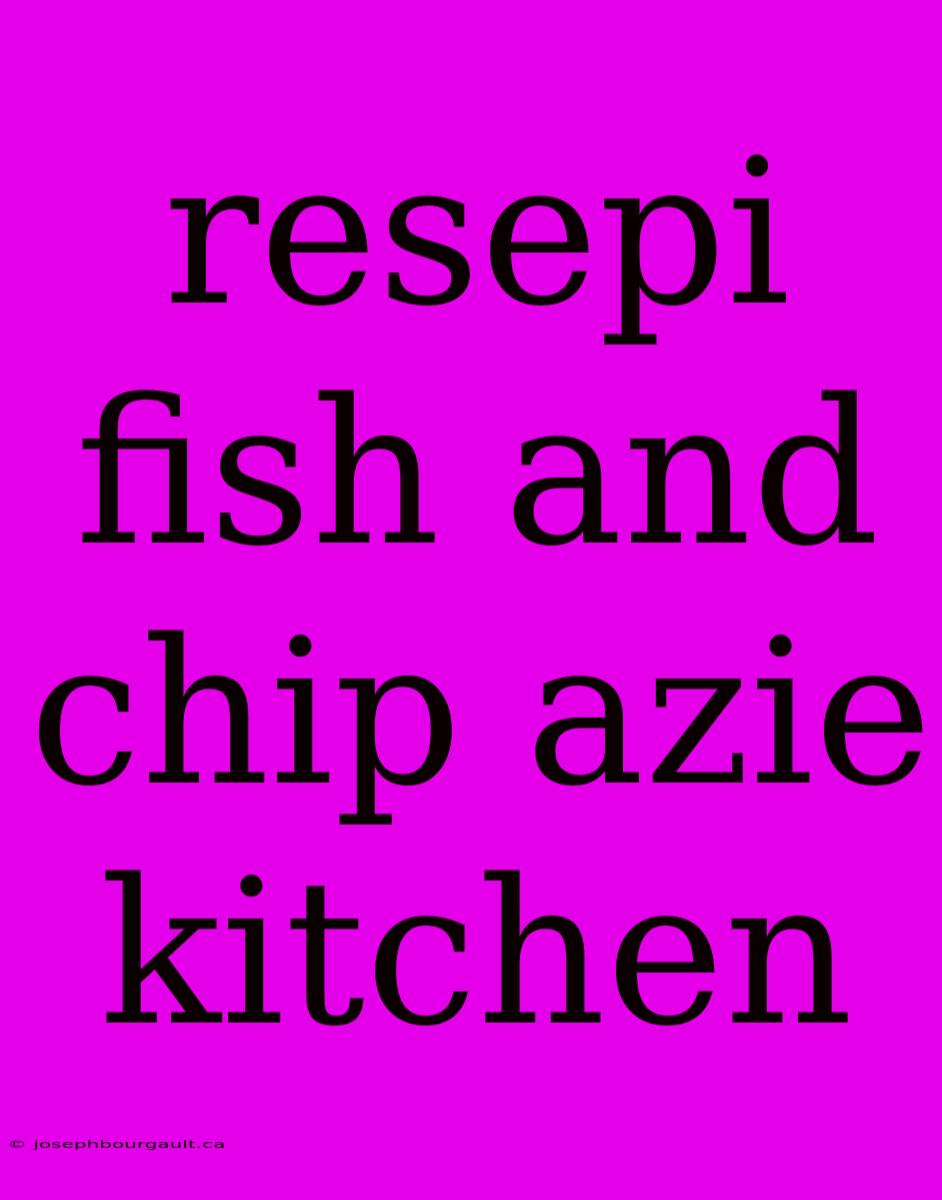 Resepi Fish And Chip Azie Kitchen