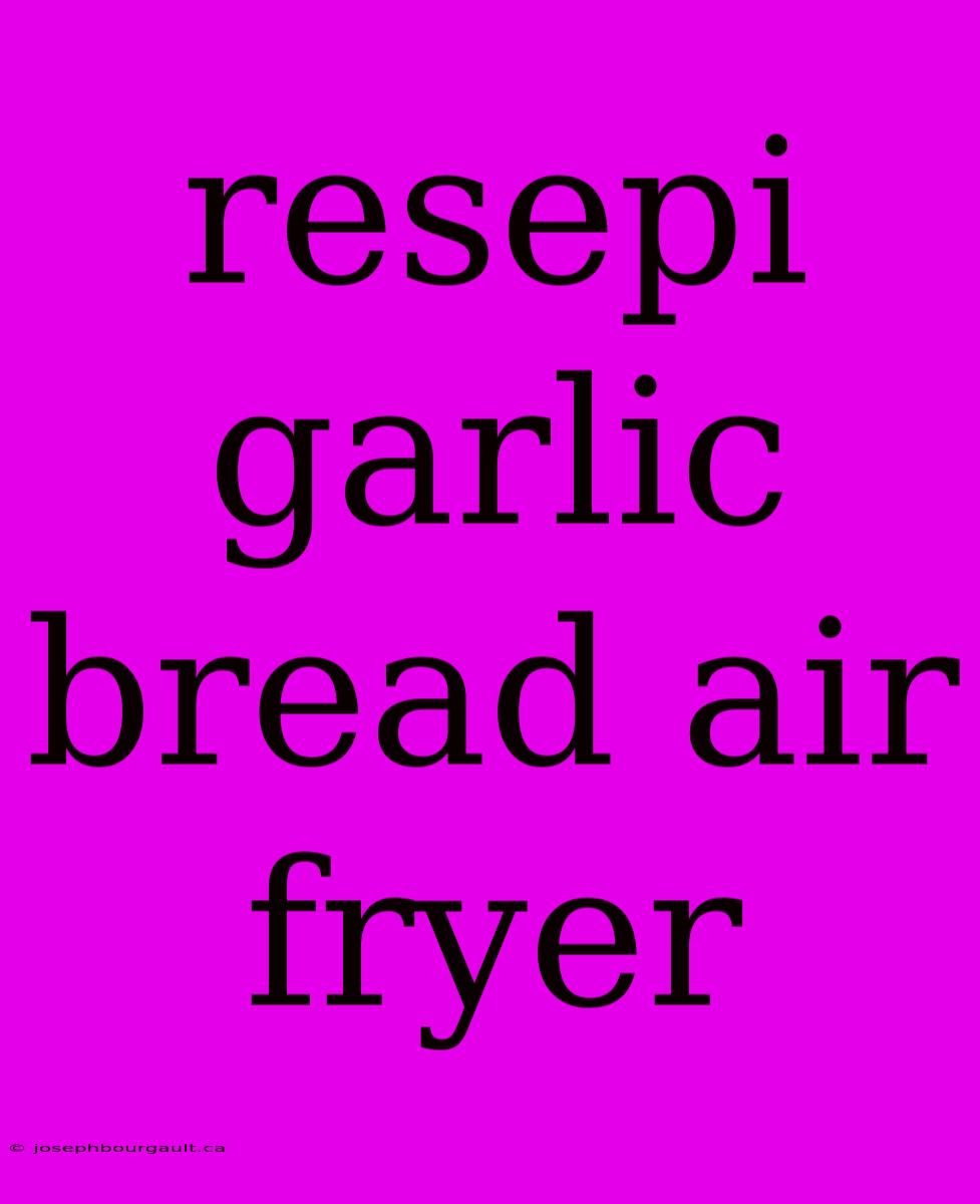 Resepi Garlic Bread Air Fryer