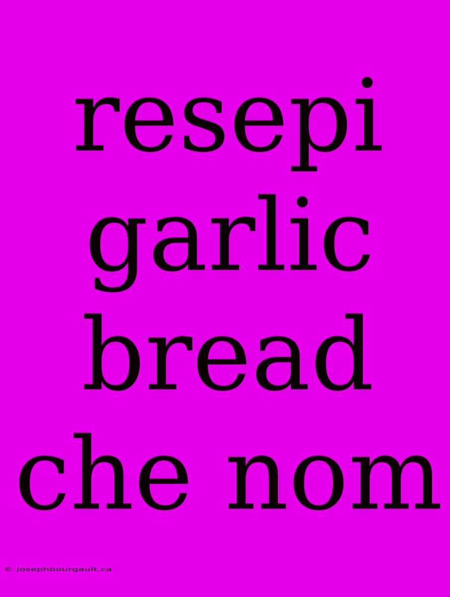 Resepi Garlic Bread Che Nom