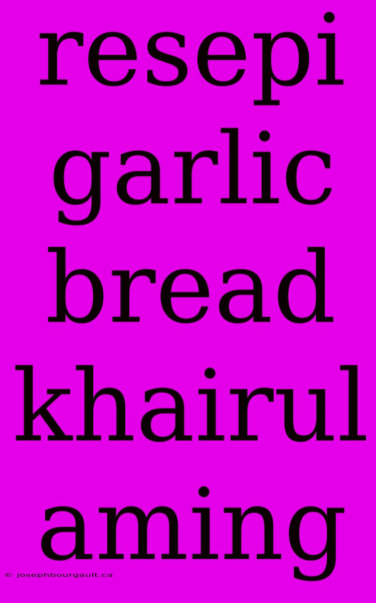 Resepi Garlic Bread Khairul Aming