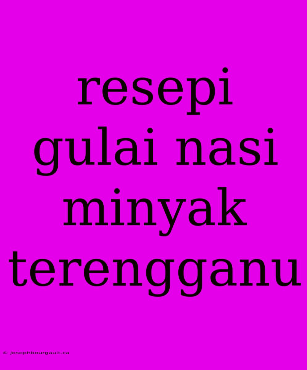 Resepi Gulai Nasi Minyak Terengganu