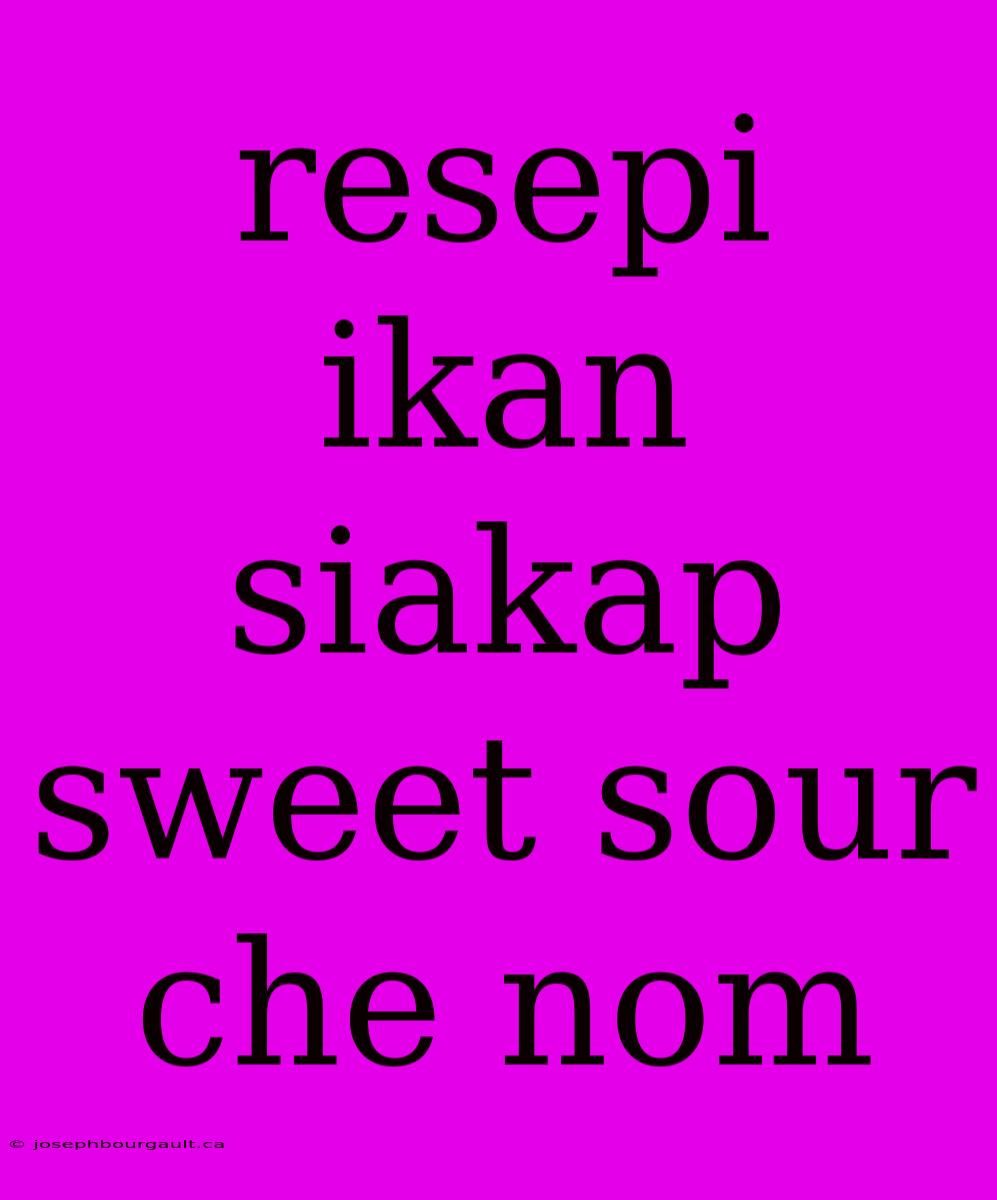 Resepi Ikan Siakap Sweet Sour Che Nom