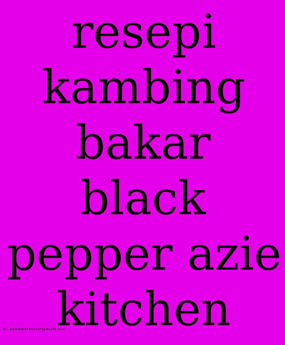 Resepi Kambing Bakar Black Pepper Azie Kitchen