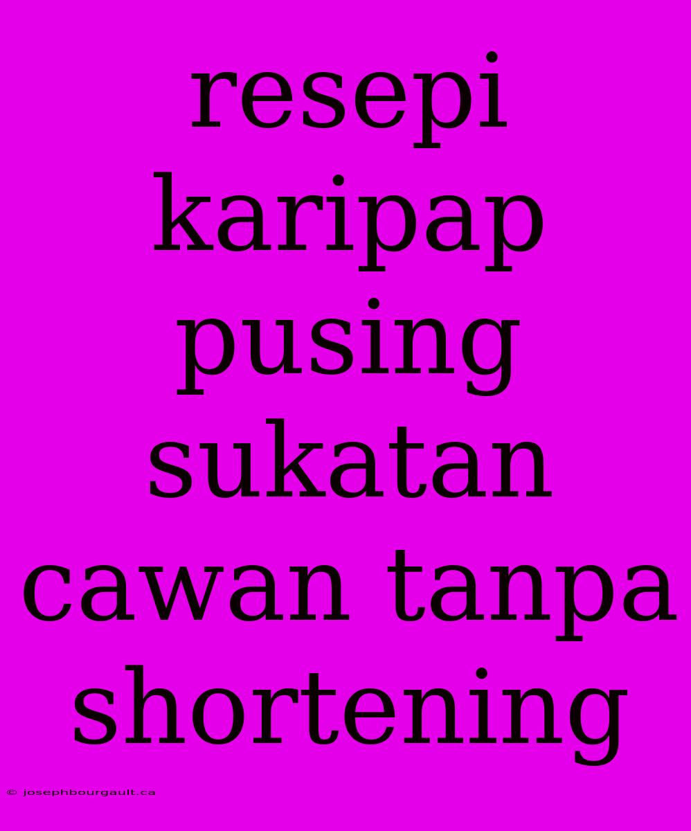 Resepi Karipap Pusing Sukatan Cawan Tanpa Shortening