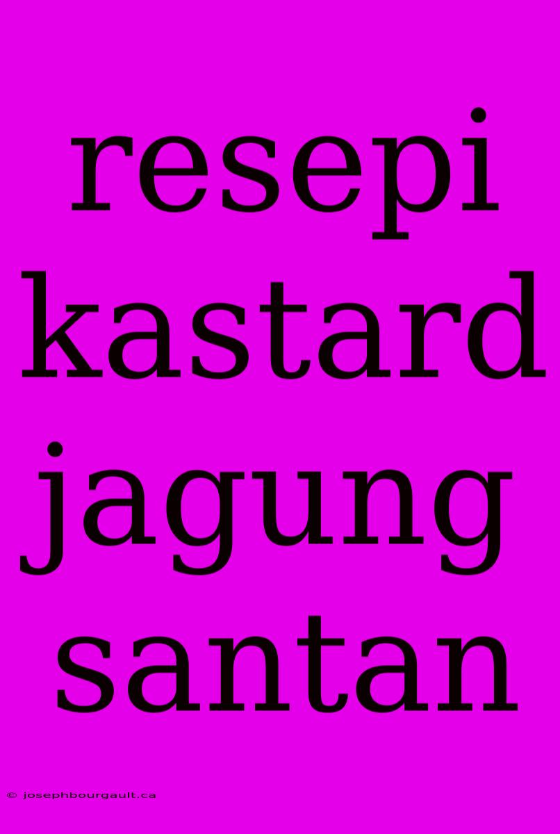 Resepi Kastard Jagung Santan