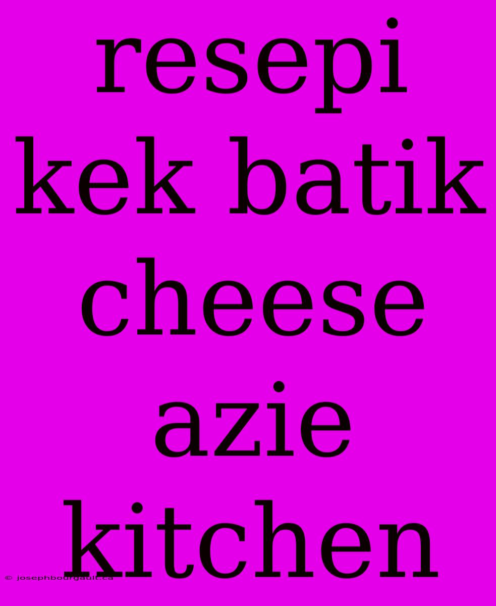 Resepi Kek Batik Cheese Azie Kitchen