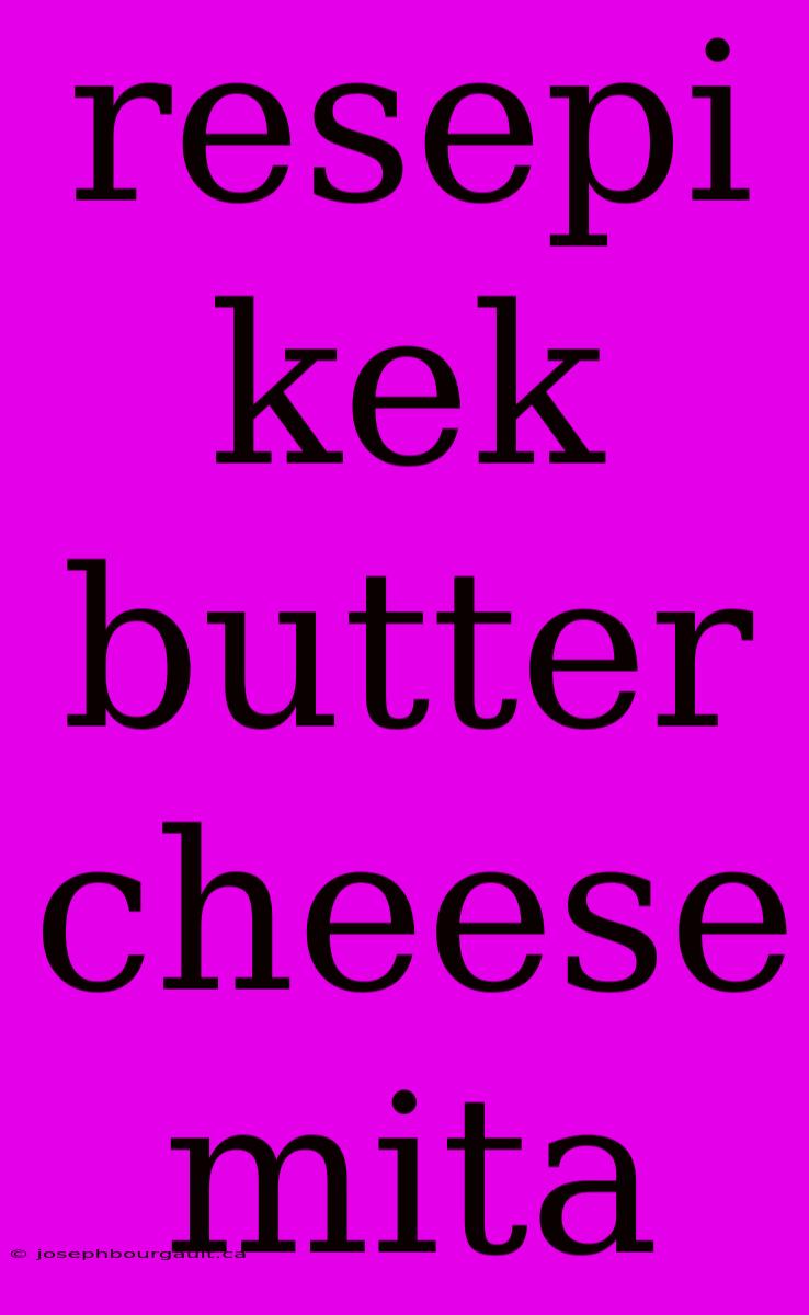 Resepi Kek Butter Cheese Mita