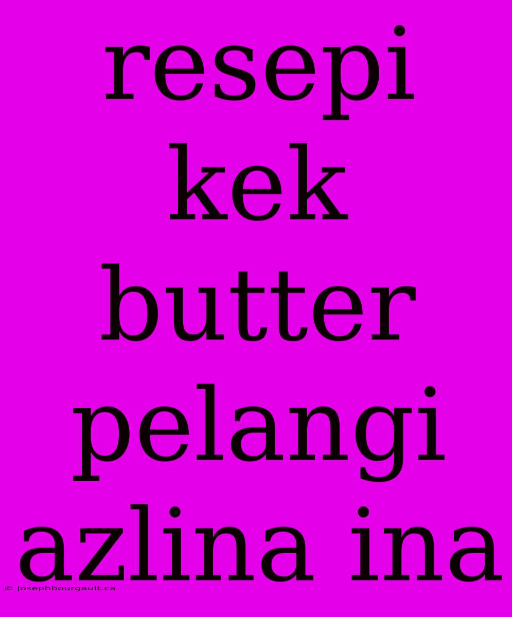 Resepi Kek Butter Pelangi Azlina Ina