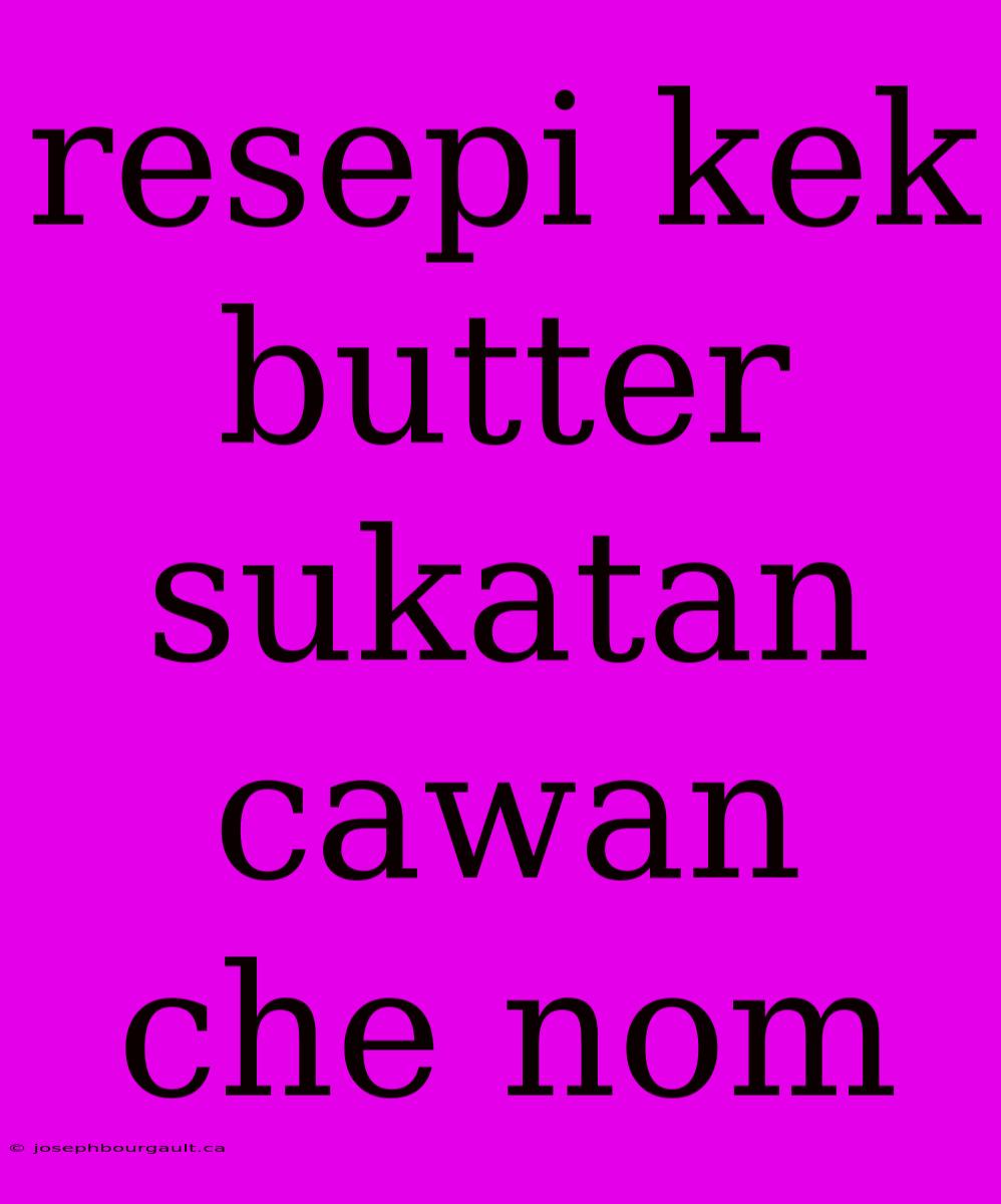 Resepi Kek Butter Sukatan Cawan Che Nom