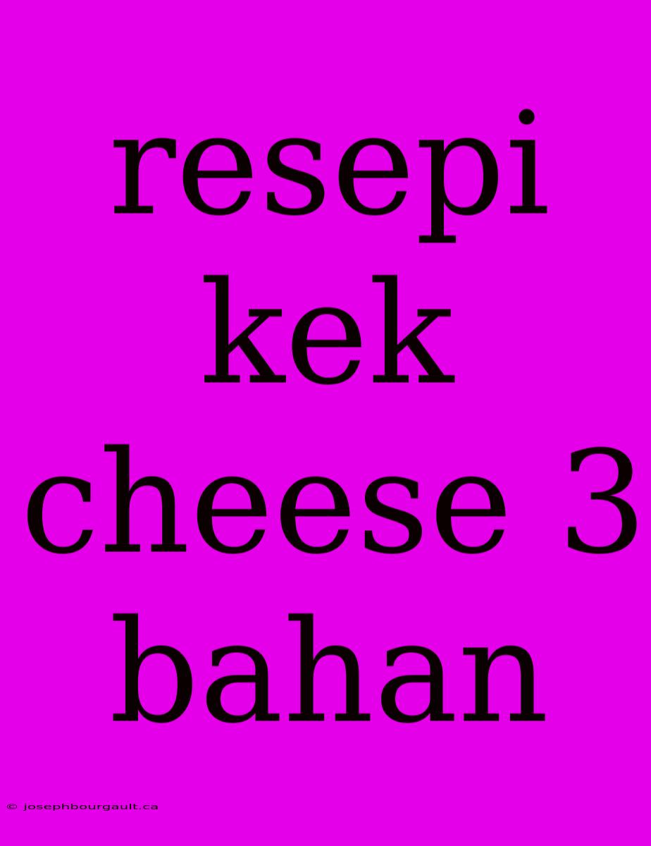 Resepi Kek Cheese 3 Bahan