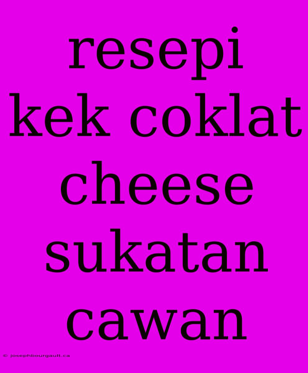 Resepi Kek Coklat Cheese Sukatan Cawan