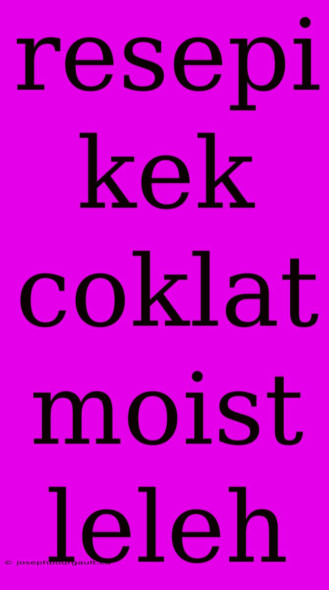 Resepi Kek Coklat Moist Leleh