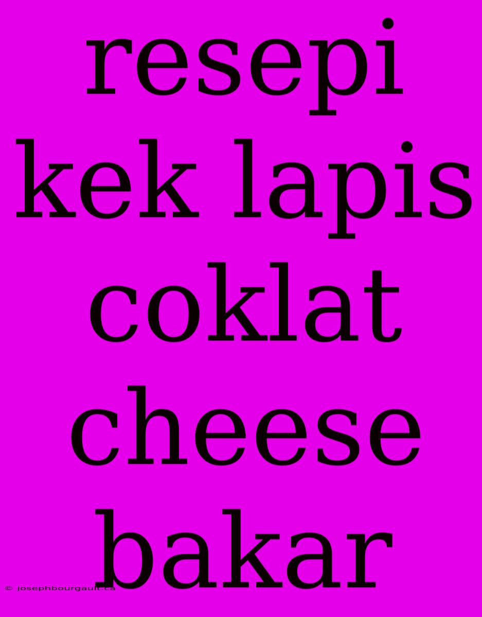 Resepi Kek Lapis Coklat Cheese Bakar