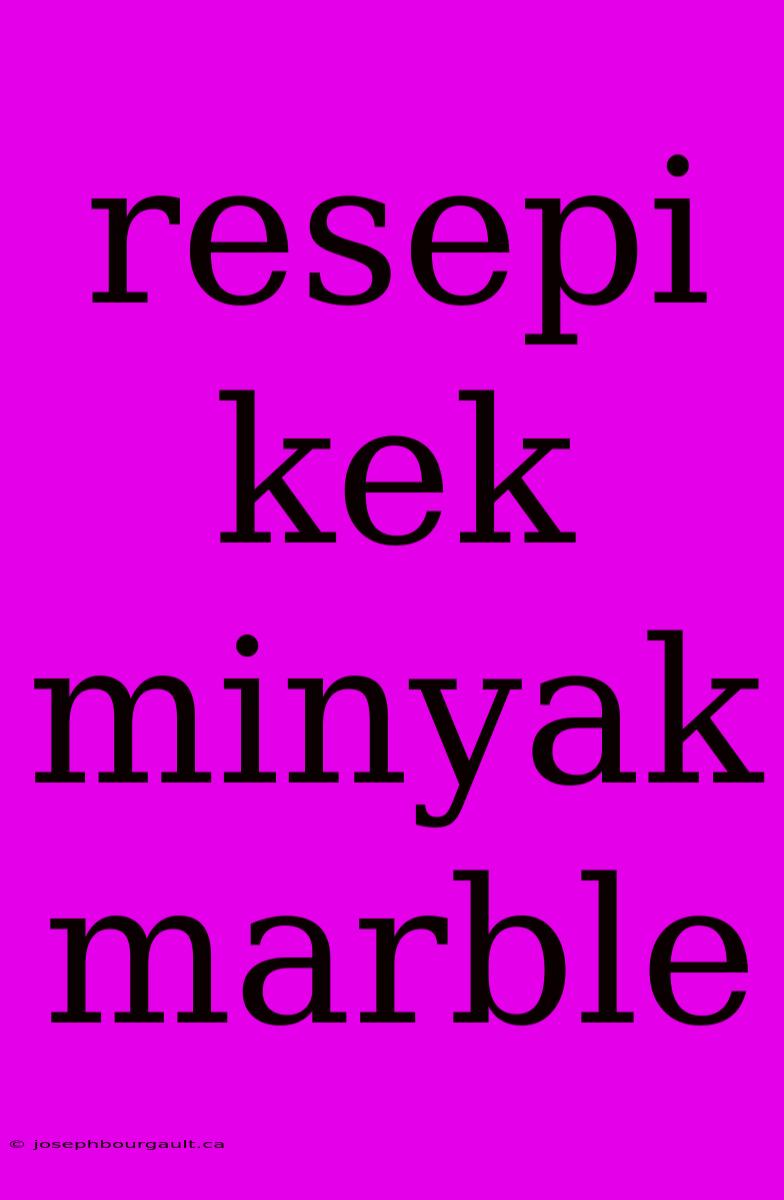 Resepi Kek Minyak Marble