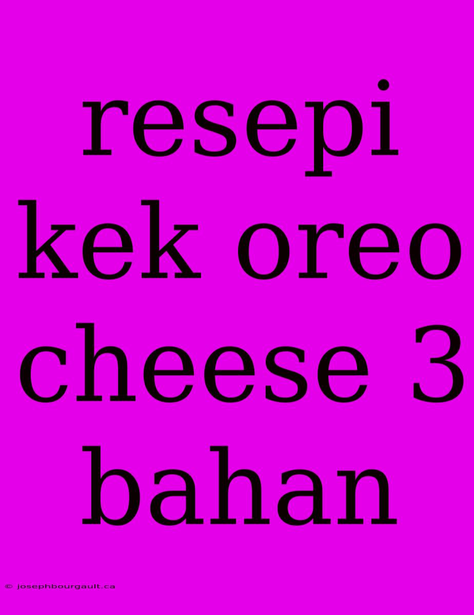 Resepi Kek Oreo Cheese 3 Bahan