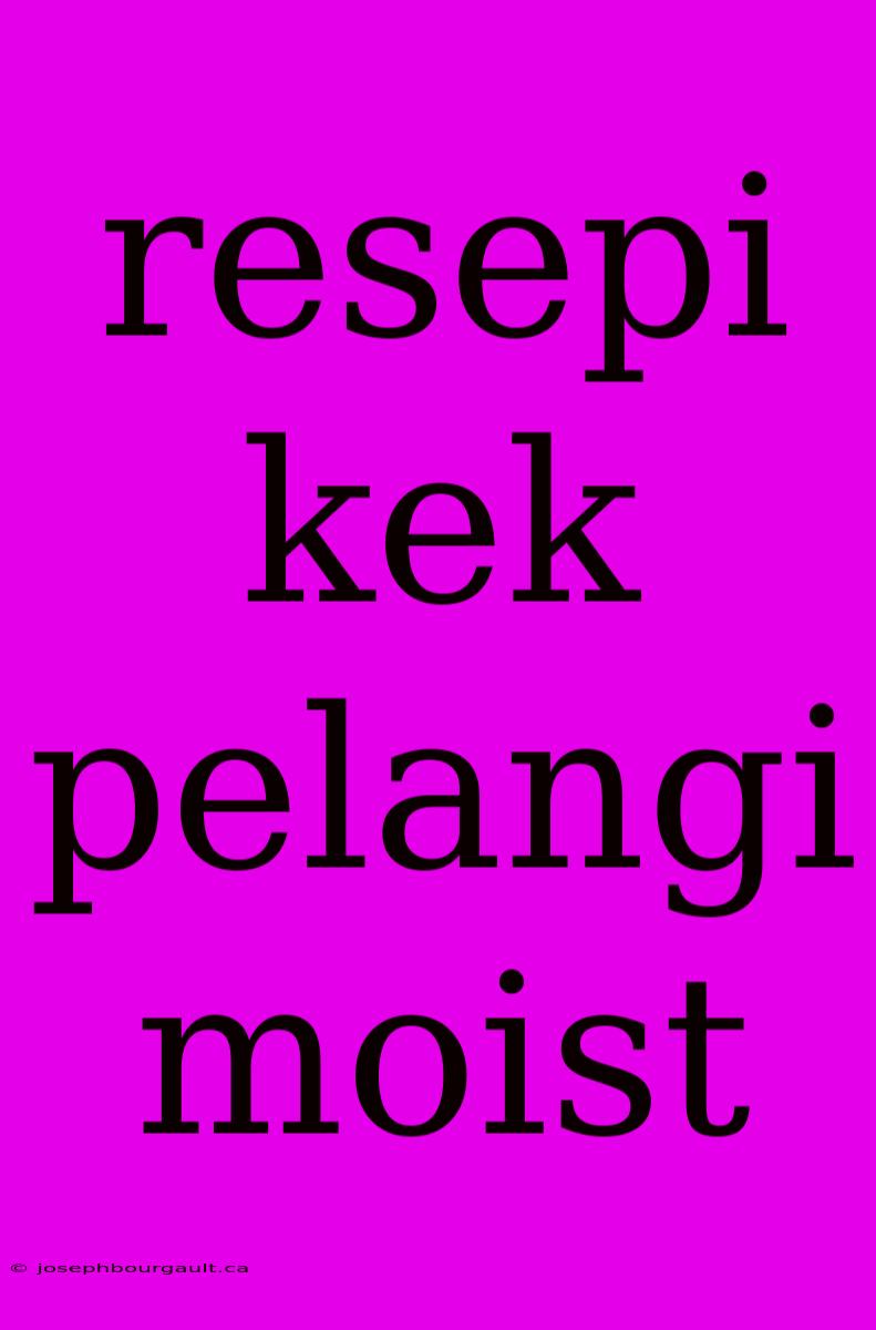 Resepi Kek Pelangi Moist