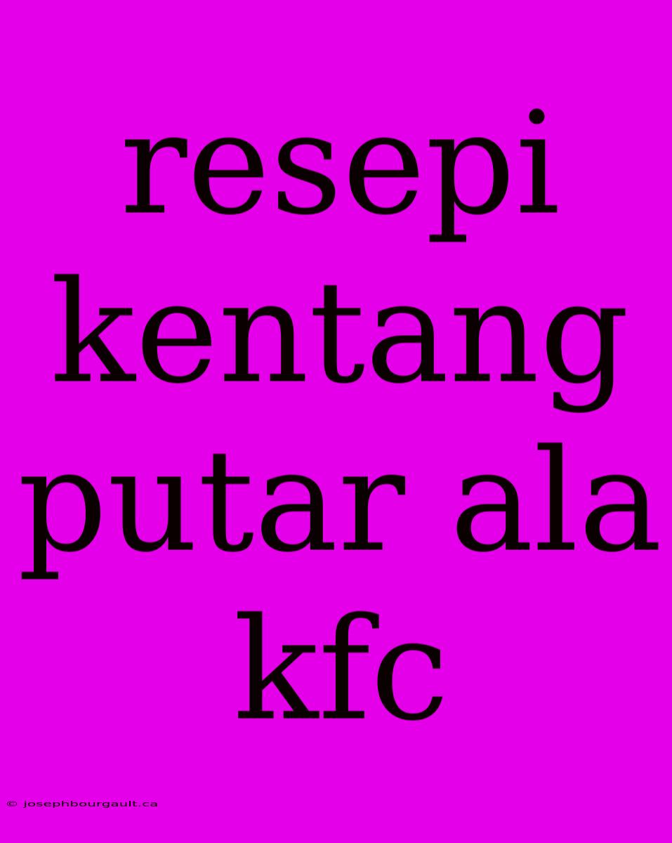 Resepi Kentang Putar Ala Kfc