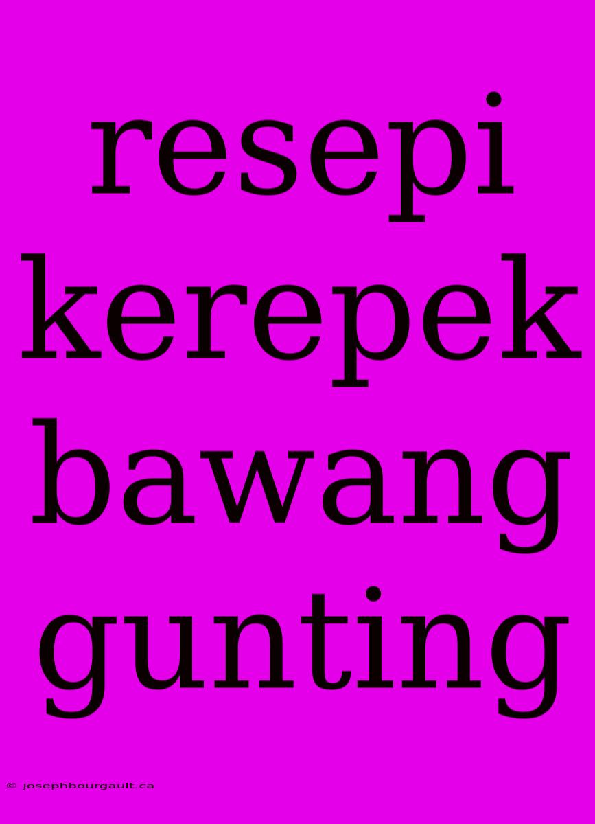 Resepi Kerepek Bawang Gunting