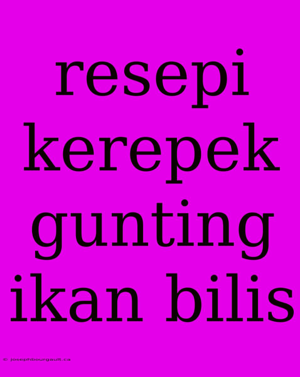 Resepi Kerepek Gunting Ikan Bilis