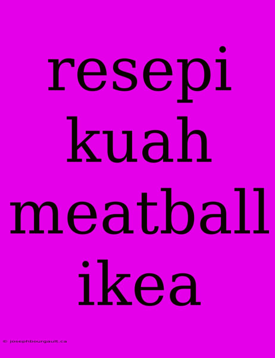 Resepi Kuah Meatball Ikea