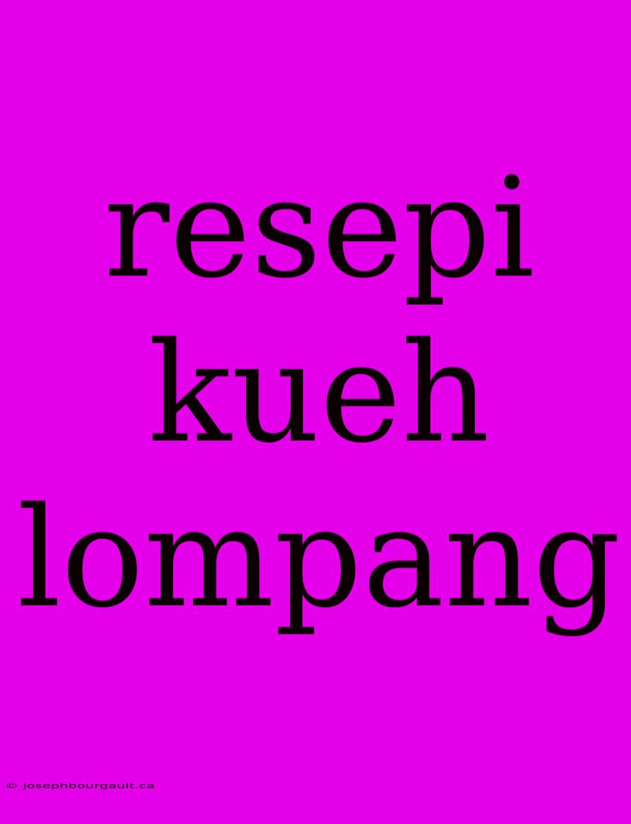 Resepi Kueh Lompang