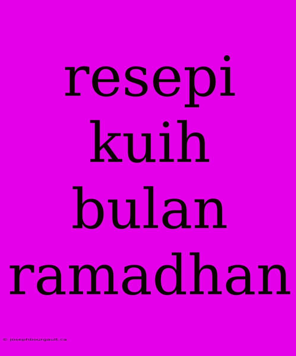 Resepi Kuih Bulan Ramadhan