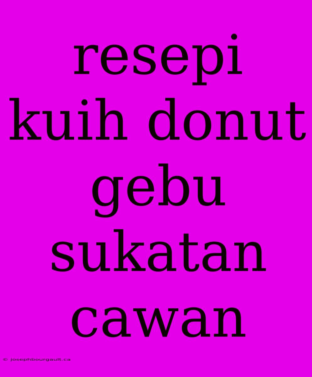 Resepi Kuih Donut Gebu Sukatan Cawan