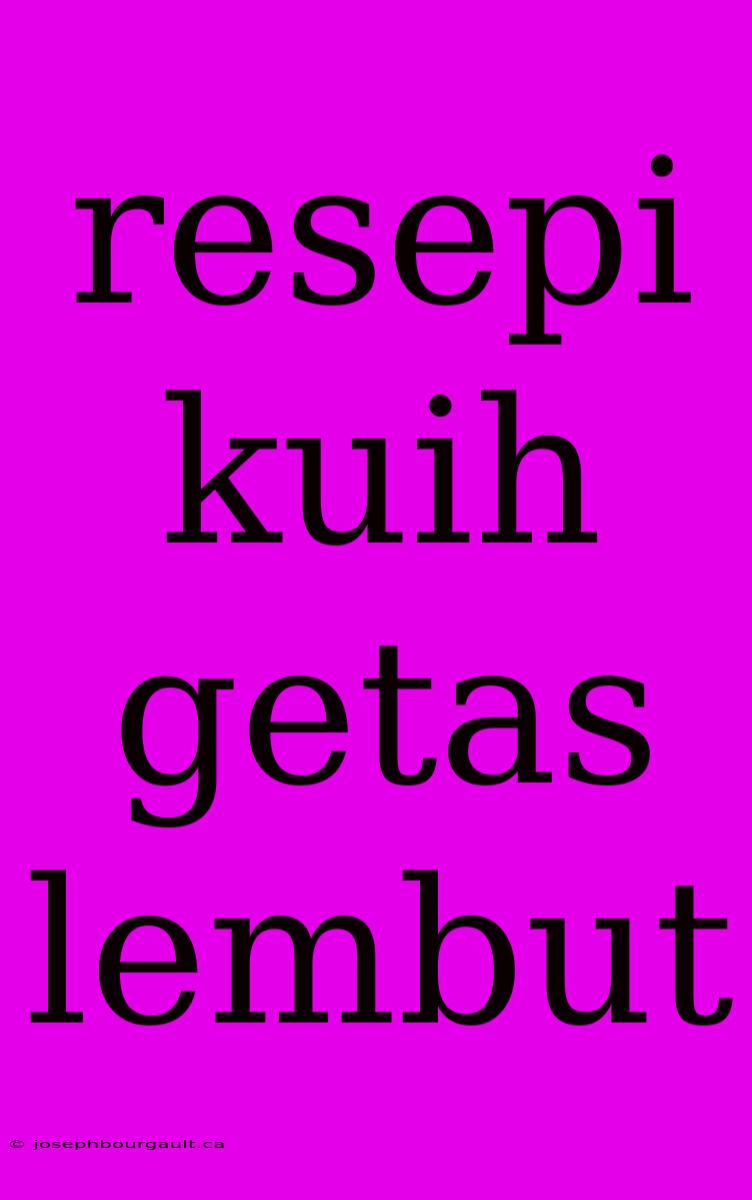 Resepi Kuih Getas Lembut