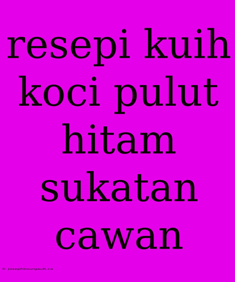 Resepi Kuih Koci Pulut Hitam Sukatan Cawan