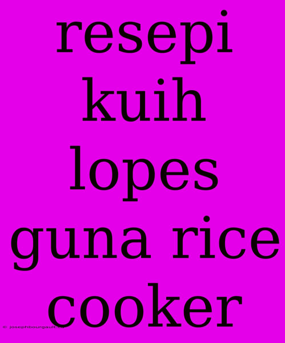 Resepi Kuih Lopes Guna Rice Cooker