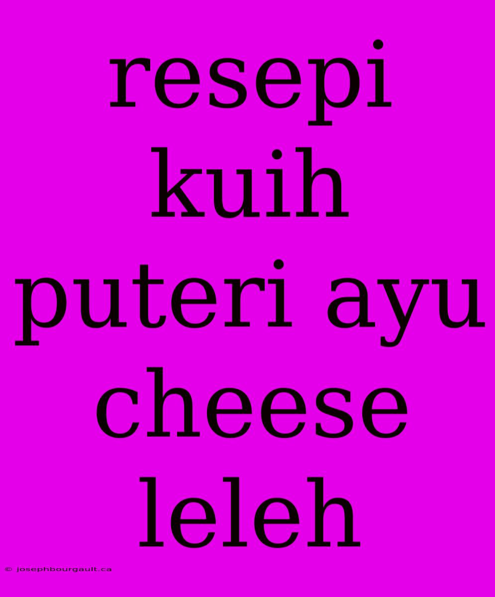 Resepi Kuih Puteri Ayu Cheese Leleh