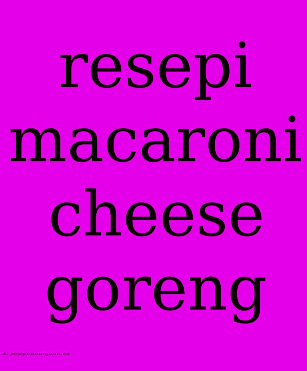 Resepi Macaroni Cheese Goreng