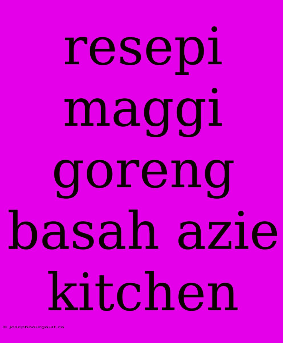 Resepi Maggi Goreng Basah Azie Kitchen