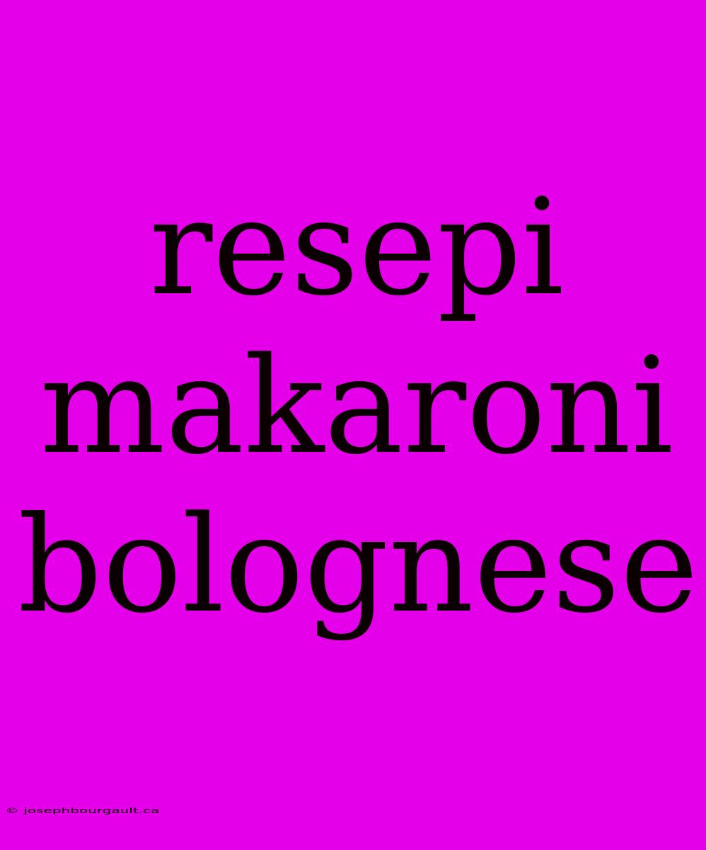 Resepi Makaroni Bolognese