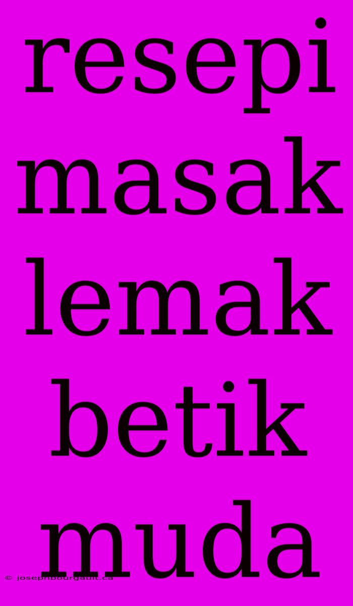 Resepi Masak Lemak Betik Muda