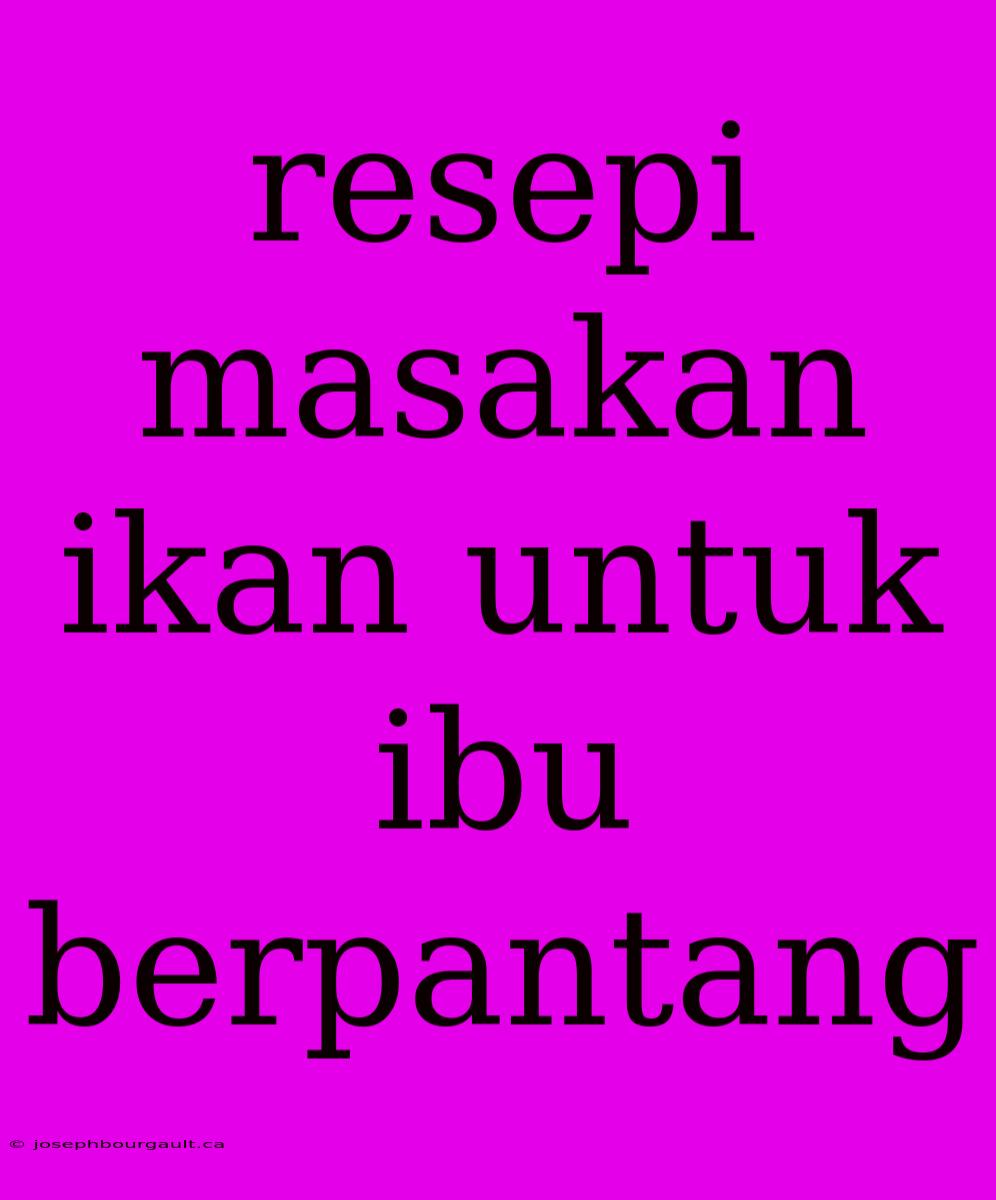 Resepi Masakan Ikan Untuk Ibu Berpantang