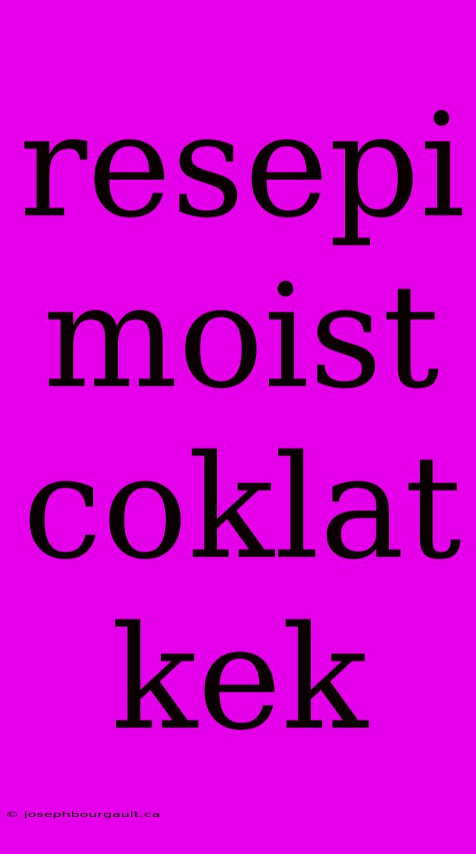 Resepi Moist Coklat Kek