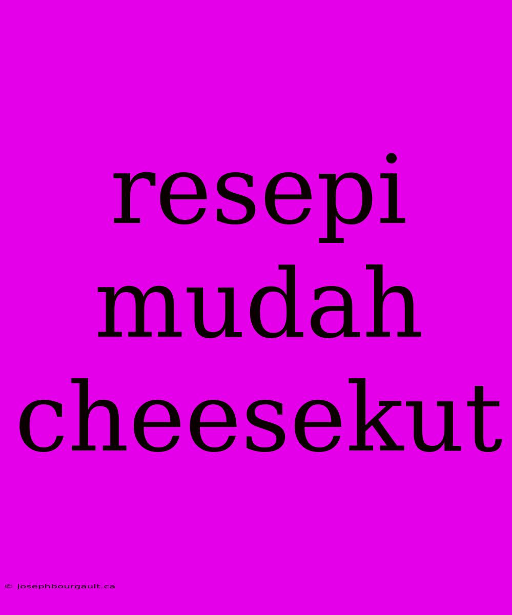 Resepi Mudah Cheesekut