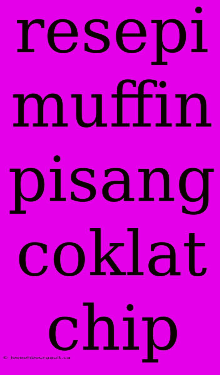 Resepi Muffin Pisang Coklat Chip