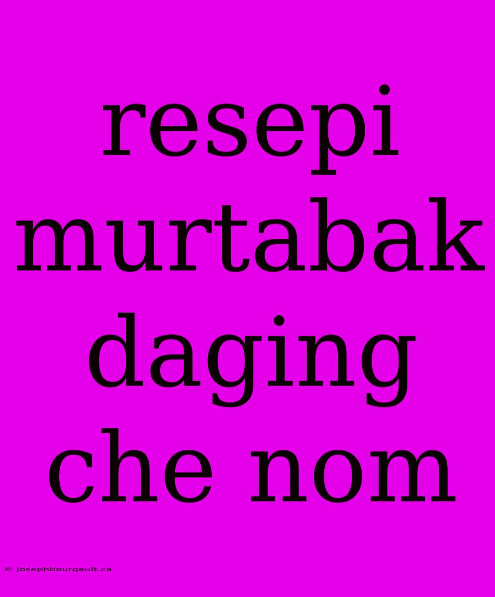 Resepi Murtabak Daging Che Nom