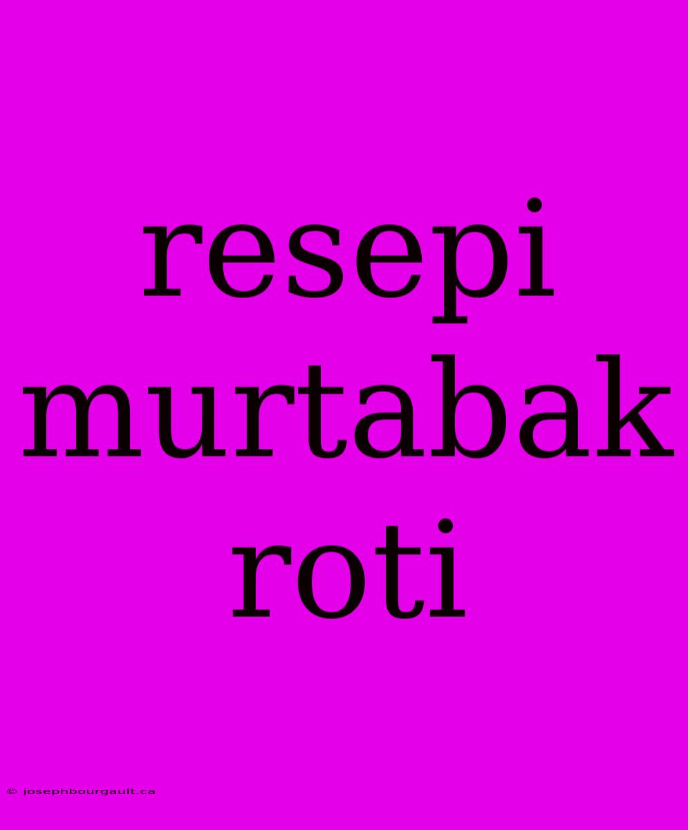 Resepi Murtabak Roti