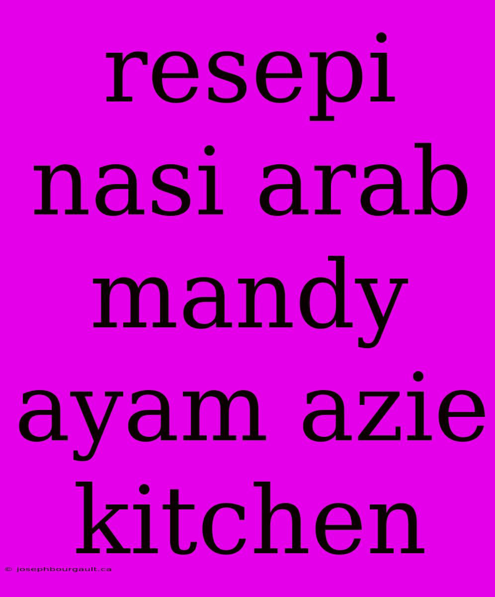 Resepi Nasi Arab Mandy Ayam Azie Kitchen