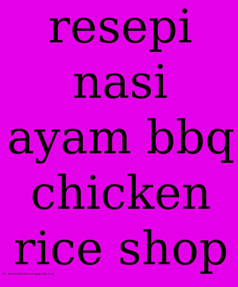 Resepi Nasi Ayam Bbq Chicken Rice Shop