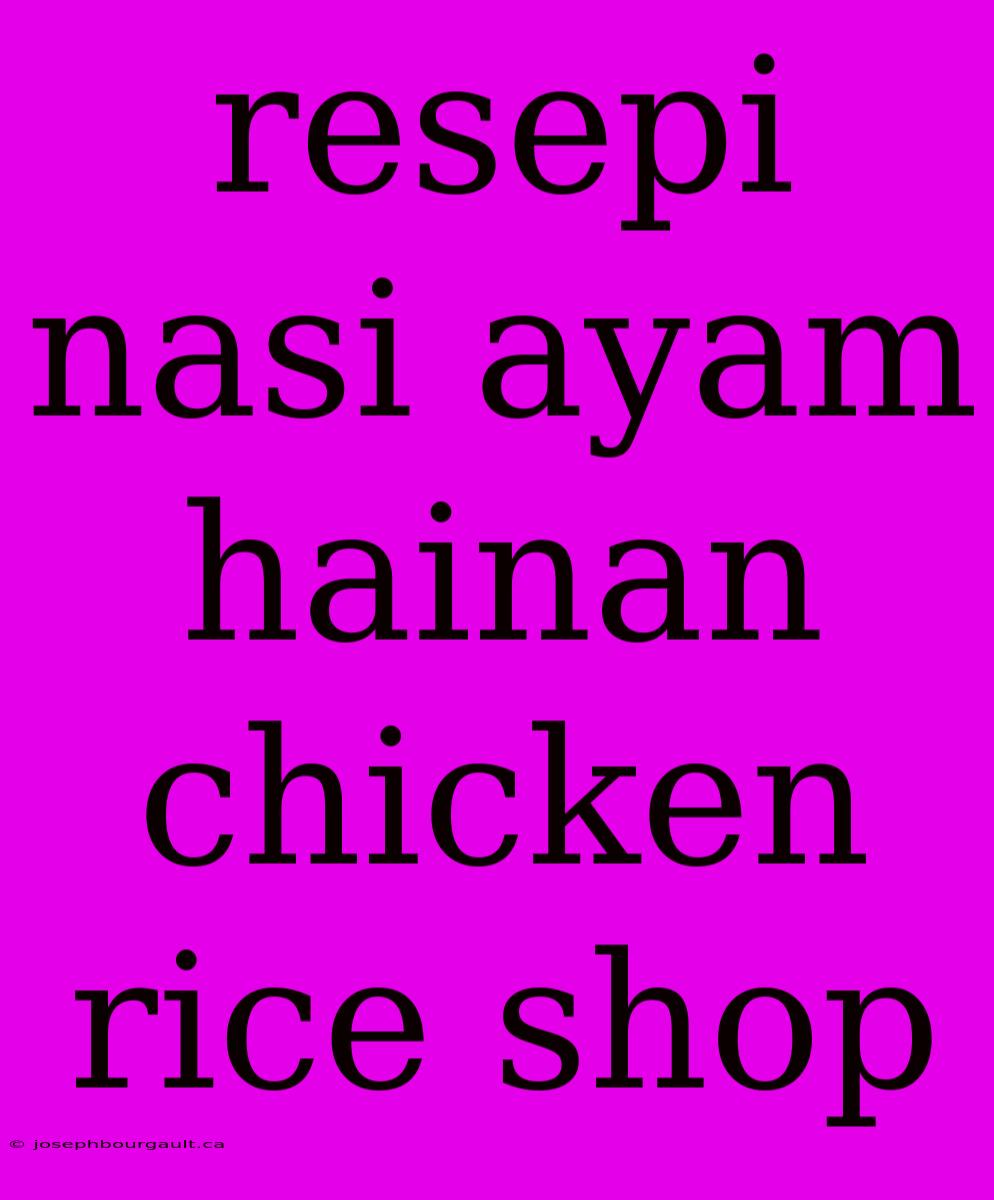 Resepi Nasi Ayam Hainan Chicken Rice Shop