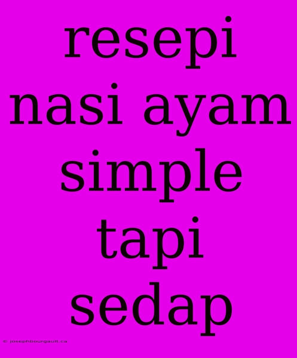 Resepi Nasi Ayam Simple Tapi Sedap