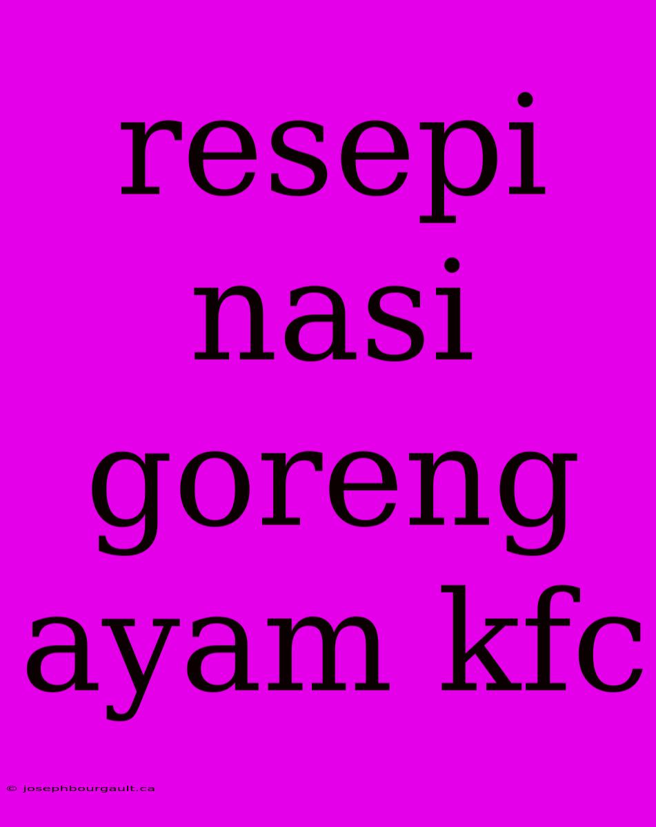 Resepi Nasi Goreng Ayam Kfc