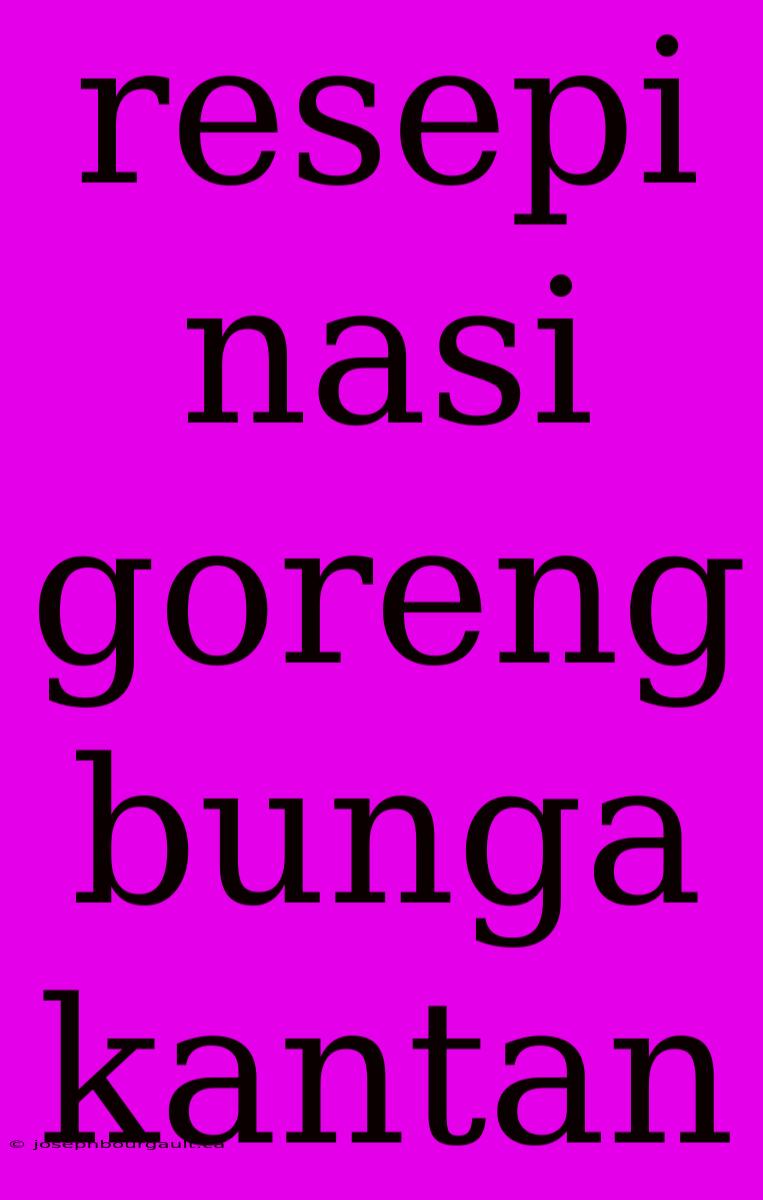 Resepi Nasi Goreng Bunga Kantan