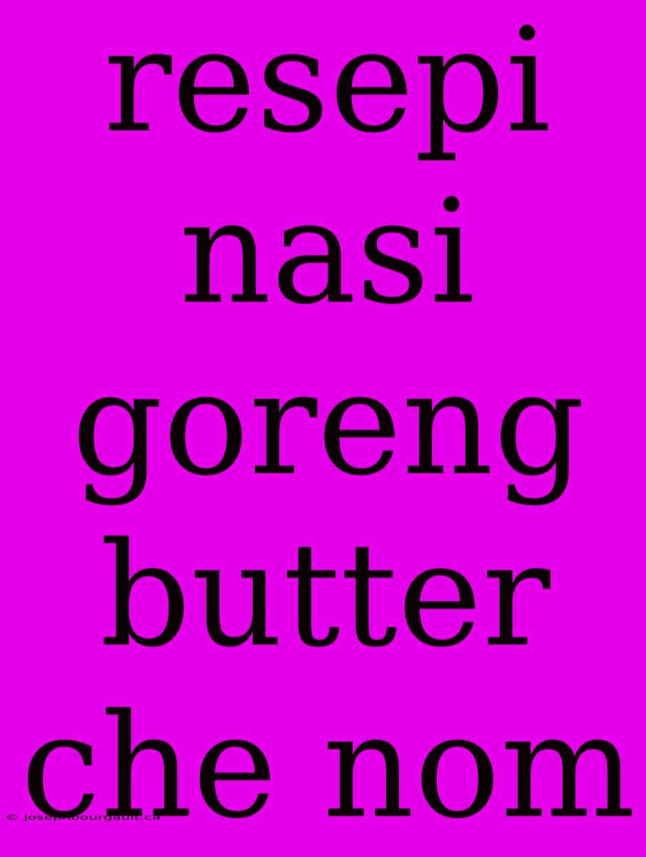 Resepi Nasi Goreng Butter Che Nom